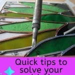 Stained Glass Soldering Problems - Fixes for Common Issues